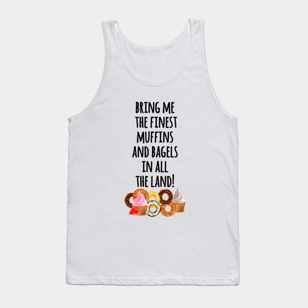 bring me the finest muffins Tank Top by aluap1006